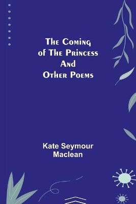 The Coming of the Princess and Other Poems book