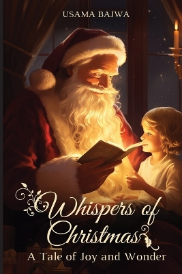 Whispers of Christmas: A Tale of Joy and Wonder by Usama Bajwa