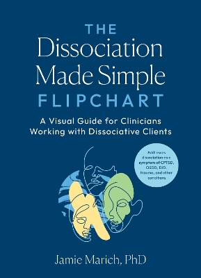 The Dissociation Made Simple Flipchart: A Visual Guide for Clinicians Working with Dissociative Clients--Addresses dissociation as a symptom of CPTSD, OSDD, DID, and trauma book