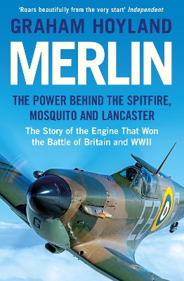 Merlin: The Power Behind the Spitfire, Mosquito and Lancaster: The Story of the Engine That Won the Battle of Britain and WWII book