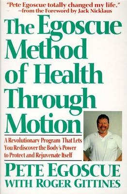 The Egoscue Method of Health through Motion: A Revolutionary Program That Lets You Rediscover the Body's Power to Rejuvenate Itself book