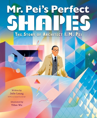 Mr. Pei’s Perfect Shapes: The Story of Architect I. M. Pei book