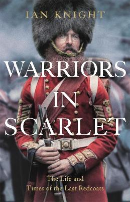 Warriors in Scarlet: The Life and Times of the Last Redcoats book