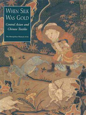 When Silk Was Gold: Central Asian and Chinese Textiles book