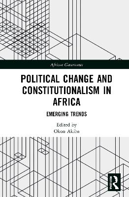 Political Change and Constitutionalism in Africa: Emerging Trends by Okon Akiba