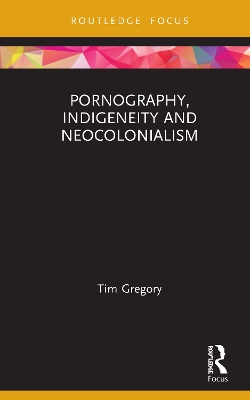 Pornography, Indigeneity and Neocolonialism book