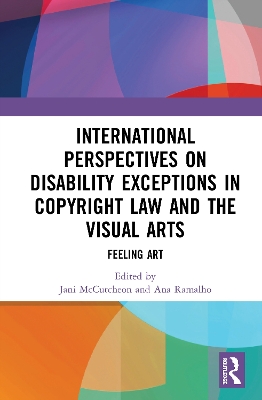 International Perspectives on Disability Exceptions in Copyright Law and the Visual Arts: Feeling Art book