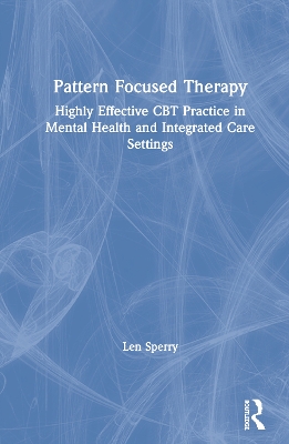 Pattern Focused Therapy: Highly Effective CBT Practice in Mental Health and Integrated Care Settings book