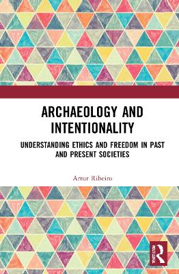 Archaeology and Intentionality: Understanding Ethics and Freedom in Past and Present Societies book