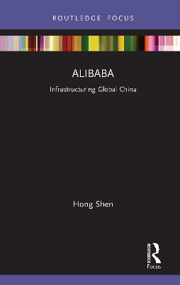 Alibaba: Infrastructuring Global China by Hong Shen