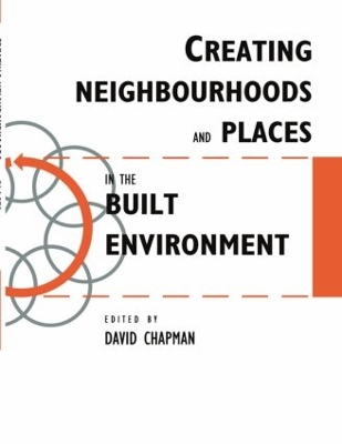Creating Neighbourhoods and Places in the Built Environment by David Chapman