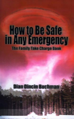 How to Be Safe in Any Emergency: The Family Take Charge Book book
