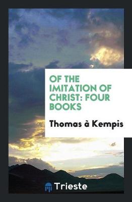 Of the Imitation of Christ by Thomas A'Kempis