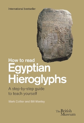 How To Read Egyptian Hieroglyphs: A step-by-step guide to teach yourself by Mark Collier