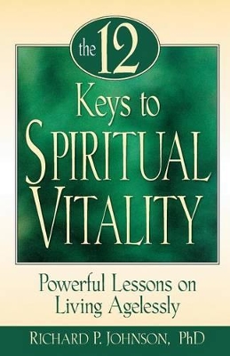 The 12 Keys to Spiritual Vitality by Richard P. Johnson