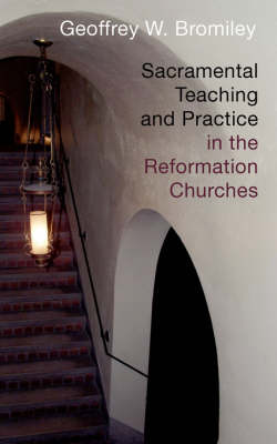 Sacramental Teaching and Practice in the Reformation Churches book