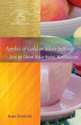 Apples of Gold in Silver Settings: ... And 30 Other Bible-Based Meditations book