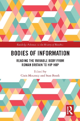 Bodies of Information: Reading the VariAble Body from Roman Britain to Hip Hop by Chris Mounsey