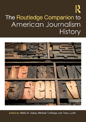 The Routledge Companion to American Journalism History by Melita M. Garza