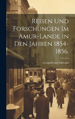 Reisen und Forschungen im Amur-Lande in den jahren 1854-1856. book