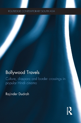 Bollywood Travels: Culture, Diaspora and Border Crossings in Popular Hindi Cinema by Rajinder Dudrah