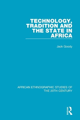 Technology, Tradition and the State in Africa by Jack Goody