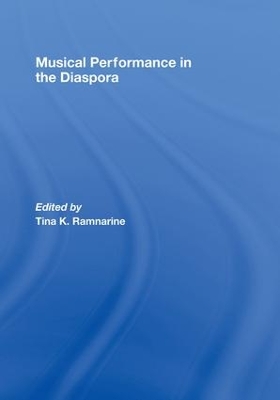 Musical Performance in the Diaspora by Tina K Ramnarine