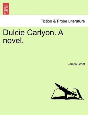 Dulcie Carlyon. a Novel. by James Grant