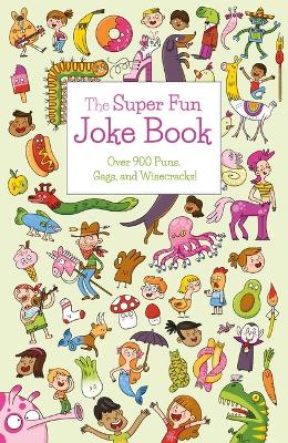 The Super Fun Joke Book: Over 900 Puns, Gags, and Wisecracks! book