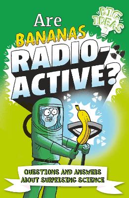 Are Bananas Radioactive?: Questions and Answers About Surprising Science by Anne Rooney