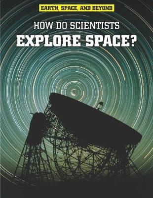 How Do Scientists Explore Space? by Robert Snedden