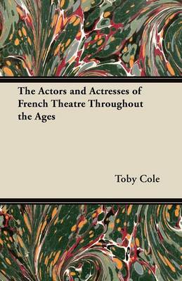The Actors and Actresses of French Theatre Throughout the Ages book