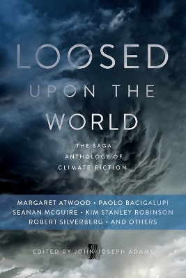 Loosed upon the World: The Saga Anthology of Climate Fiction book