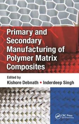 Primary and Secondary Manufacturing of Polymer Matrix Composites book