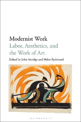Modernist Work: Labor, Aesthetics, and the Work of Art by Prof John Attridge