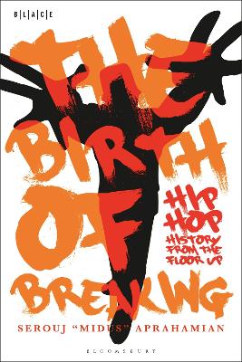 The Birth of Breaking: Hip-Hop History from the Floor Up by Dr. Serouj 