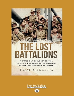 The Lost Battalions: A battle that could not be won. An island that could not be defended. An ally that could not be trusted. by Tom Gilling