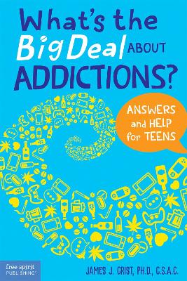 What's the Big Deal About Addictions?: Answers and Help for Teens book