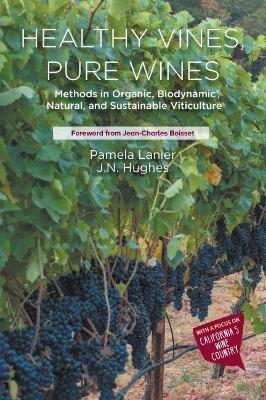 Healthy Vines, Pure Wines: Methods in Organic, Biodynamic, Natural, and Sustainable Viticulture book