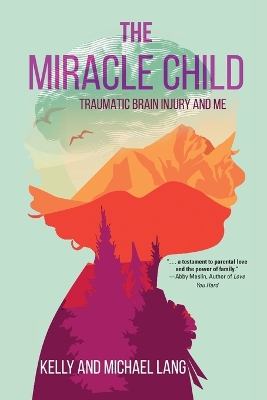 The Miracle Child: Traumatic Brain Injury and Me by Kelly Lang