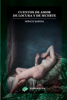 Cuentos de amor de locura y de muerte: Anotado by Horacio Quiroga