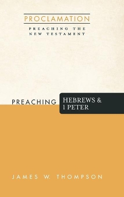 Preaching Hebrews and 1 Peter by James W Thompson