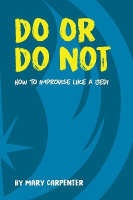 Do or Do Not: How to Improvise Like a Jedi book