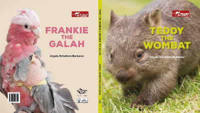 Teddy the Wombat & Frankie the Galah: Wildlife Carers by Angela Robertson-Buchanan