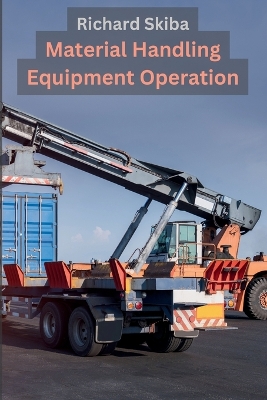 Material Handling Equipment Operation by Richard Skiba