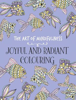 The The Art of Mindfulness: Joyful and Radiant Colouring by Michael O'Mara Books