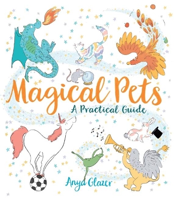 Magical Pets: A Practical Guide by Anya Glazer