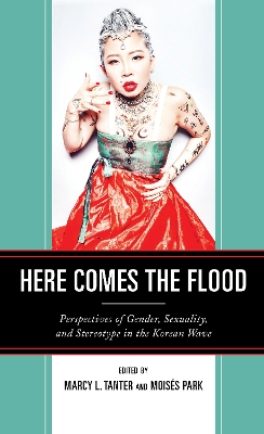 Here Comes the Flood: Perspectives of Gender, Sexuality, and Stereotype in the Korean Wave by Marcy L. Tanter