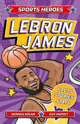 Sports Heroes: LeBron James: Facts, STATS and Stories about the Biggest Basketball Star! book