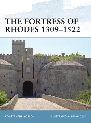 The Fortress of Rhodes 1309–1522 by Konstantin Nossov
